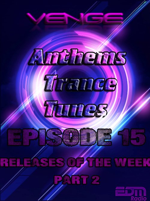 Venge - Anthems Trance Tunes Episode 15 Relises of the Week Part 2 (23.09.2016 EDM Radio) [Exclusive Radio Show]