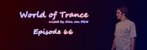 Alan van Felot – World of Trance 66 - 27.03.2014