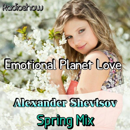 Alexander Shevtsov - Emotional Planet Love EP. 041 @ Spring Mix 2017 (11.04.2017) [Exclusive Radioshow]