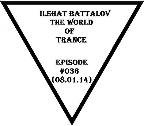 Ilshat Battalov - The World of Trance #036 (08.01.14)