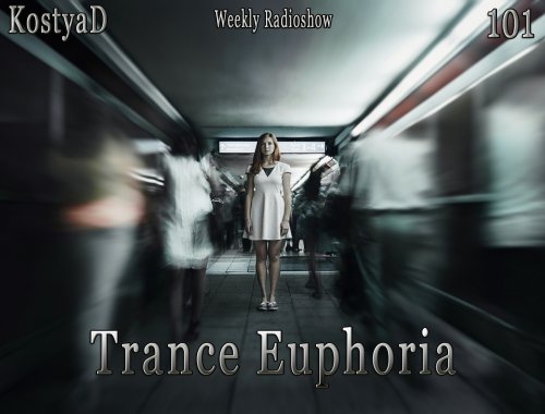 KostyaD - Trance Euphoria #101 [20.02.2016]