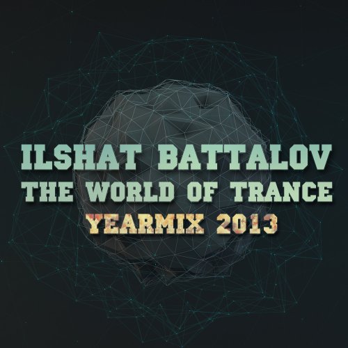 Ilshat Battalov - The World of Trance #034 (25.12.13) YEARMIX 2013!
