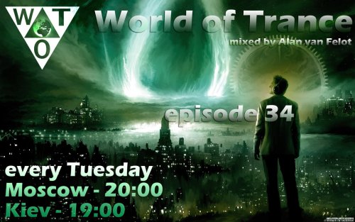 World of Trance 34 on air!! Your guide: Alan van Felot!