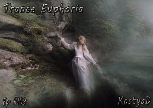 KostyaD - Trance Euporia #109 [16.04.2016]