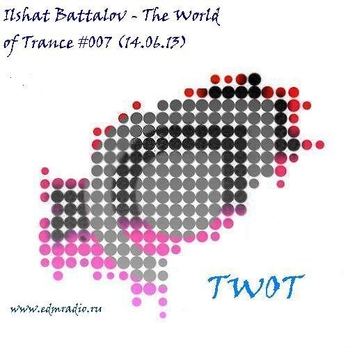 Ilshat Battalov - The World of Trance #007 (14.06.13)