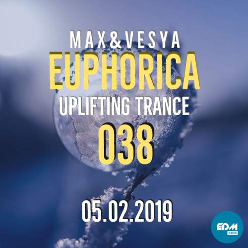 Max&Vesya - Euphorica 038 (05.02.2019)