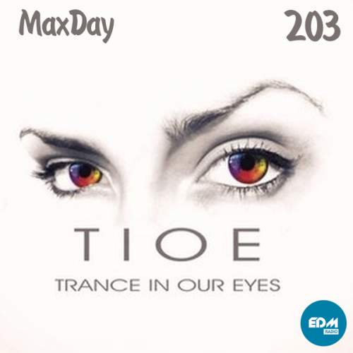 MaxDay - Trance In Our Eyes 203
